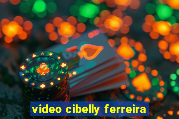 video cibelly ferreira